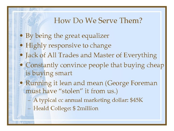 How Do We Serve Them? • • By being the great equalizer Highly responsive