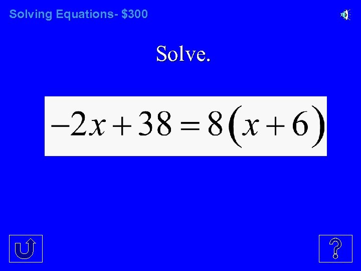 Solving Equations- $300 Solve. 