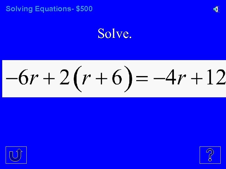 Solving Equations- $500 Solve. 