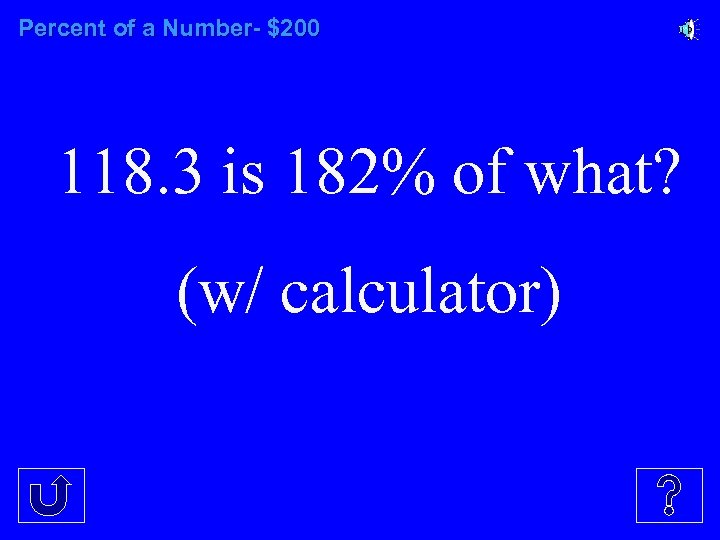Percent of a Number- $200 118. 3 is 182% of what? (w/ calculator) 