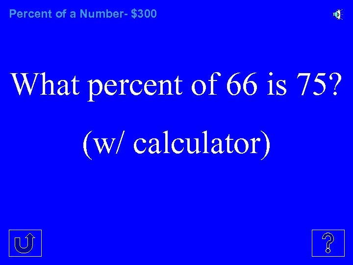 Percent of a Number- $300 What percent of 66 is 75? (w/ calculator) 