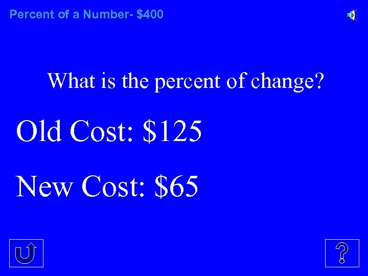 Percent of a Number- $400 What is the percent of change? Old Cost: $125