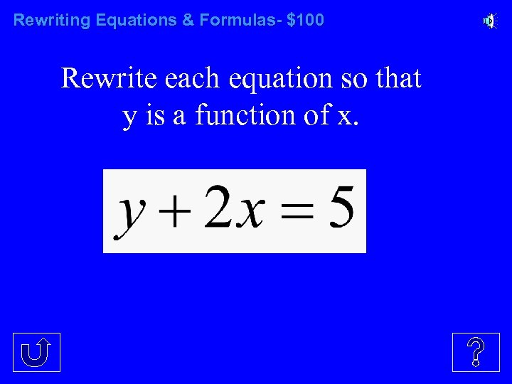 Rewriting Equations & Formulas- $100 Rewrite each equation so that y is a function