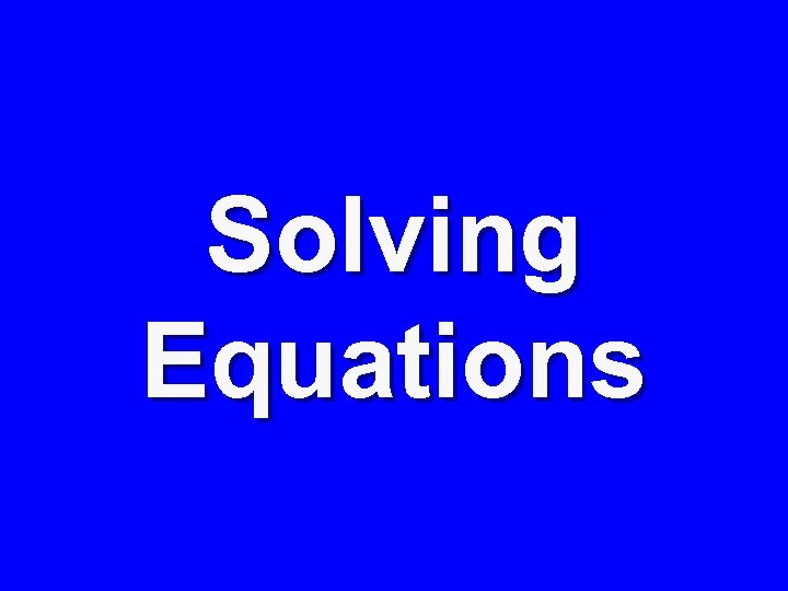 Solving Equations 