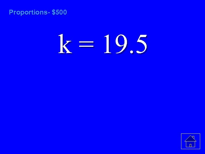 Proportions- $500 k = 19. 5 
