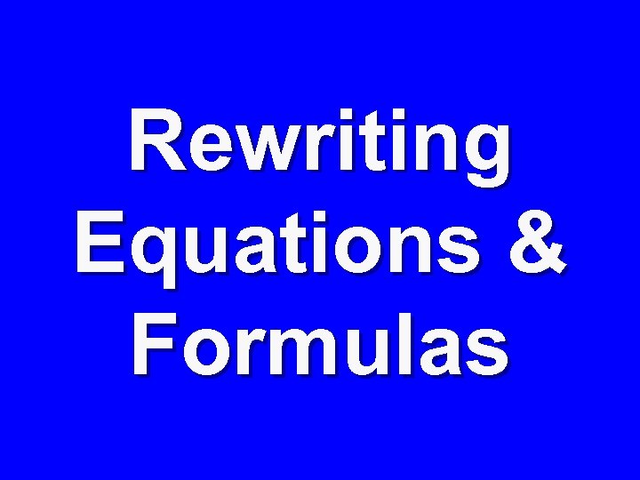 Rewriting Equations & Formulas 