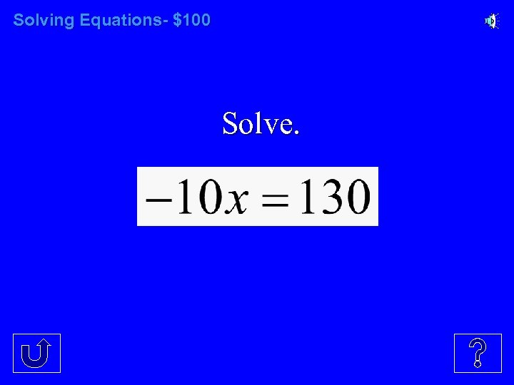 Solving Equations- $100 Solve. 