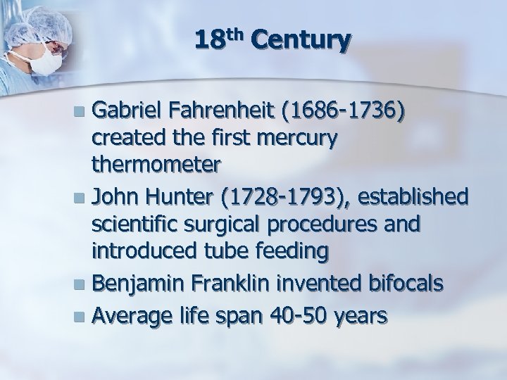 18 th Century Gabriel Fahrenheit (1686 -1736) created the first mercury thermometer n John
