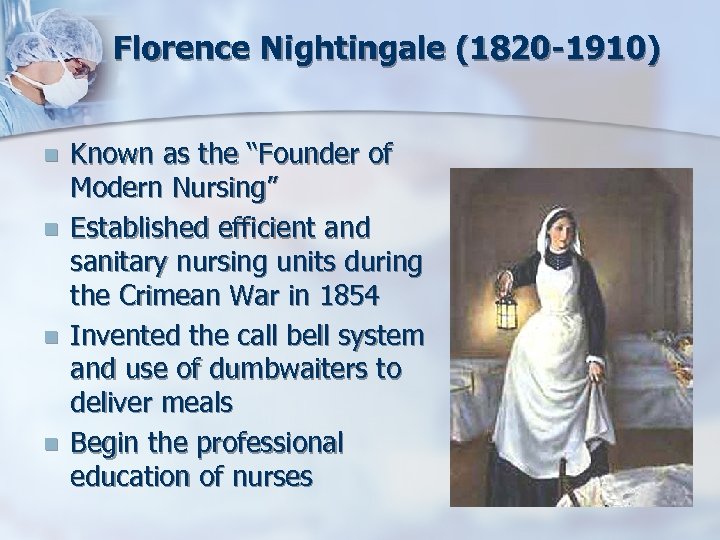 Florence Nightingale (1820 -1910) n n Known as the “Founder of Modern Nursing” Established