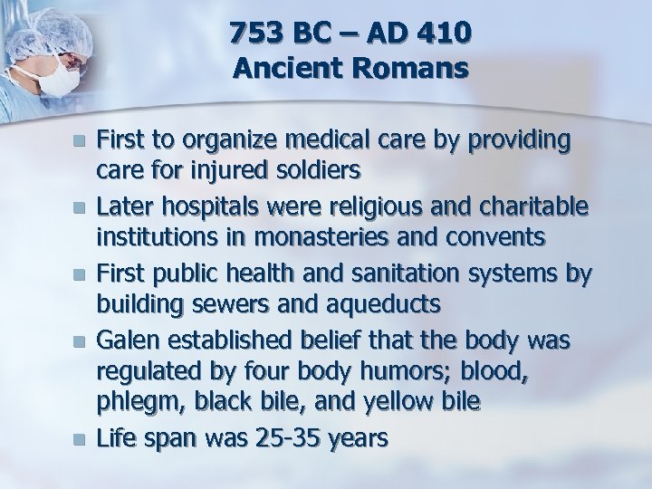 753 BC – AD 410 Ancient Romans n n n First to organize medical