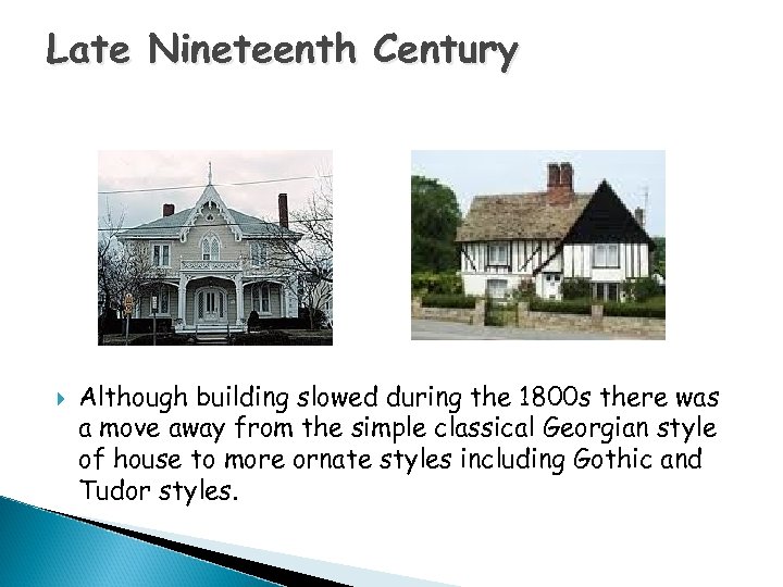 Late Nineteenth Century Although building slowed during the 1800 s there was a move