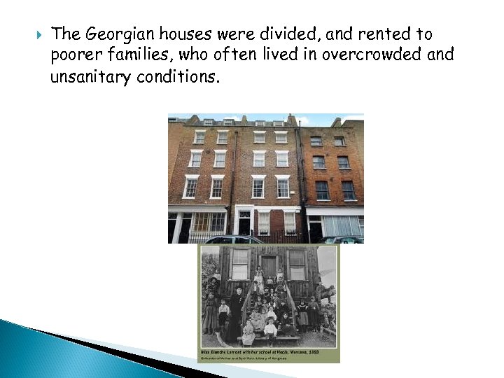  The Georgian houses were divided, and rented to poorer families, who often lived