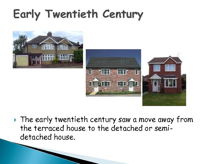 Early Twentieth Century The early twentieth century saw a move away from the terraced