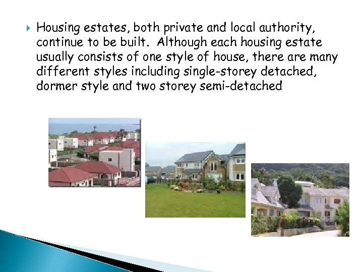  Housing estates, both private and local authority, continue to be built. Although each