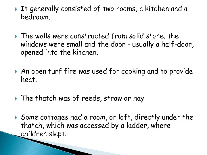  It generally consisted of two rooms, a kitchen and a bedroom. The walls