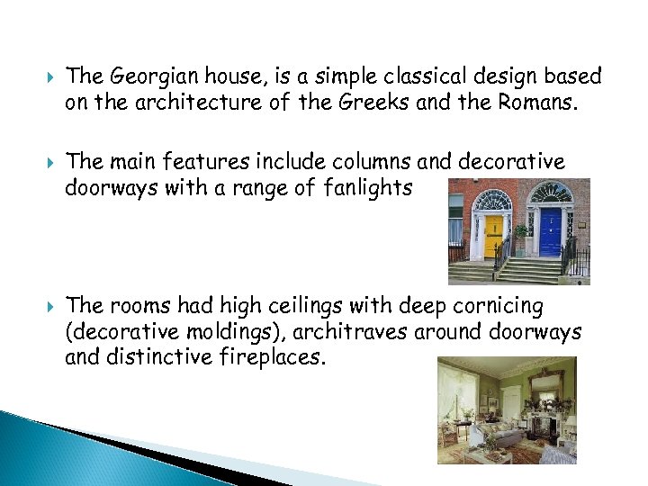  The Georgian house, is a simple classical design based on the architecture of