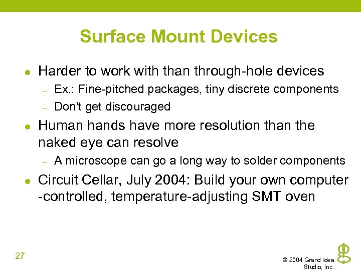 Surface Mount Devices l Harder to work with than through-hole devices – – l