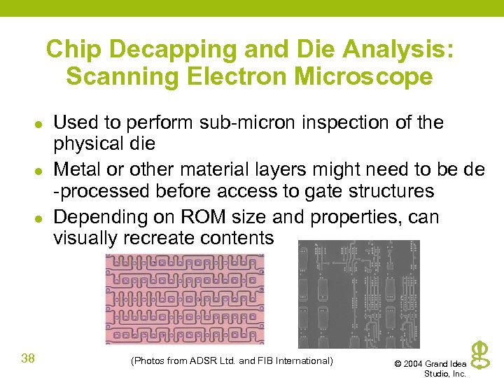 Chip Decapping and Die Analysis: Scanning Electron Microscope l l l 38 Used to