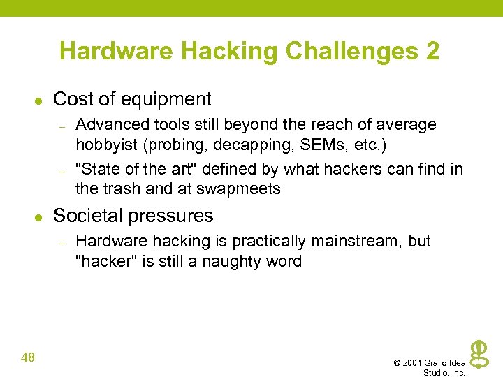 Hardware Hacking Challenges 2 l Cost of equipment – – l Societal pressures –