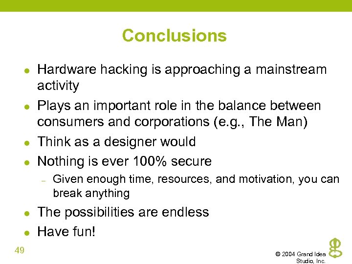 Conclusions l l Hardware hacking is approaching a mainstream activity Plays an important role