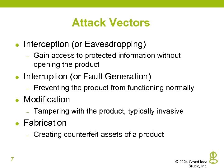 Attack Vectors l Interception (or Eavesdropping) – l Interruption (or Fault Generation) – l