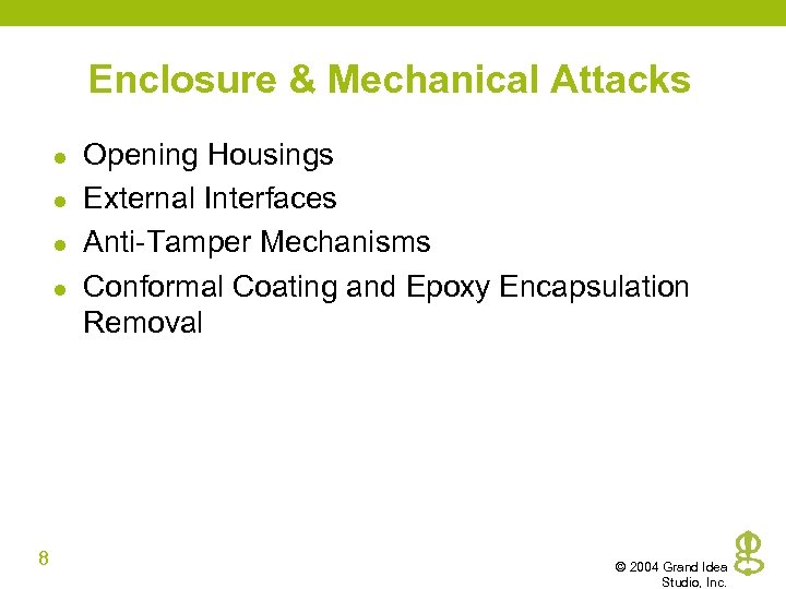 Enclosure & Mechanical Attacks l l 8 Opening Housings External Interfaces Anti-Tamper Mechanisms Conformal