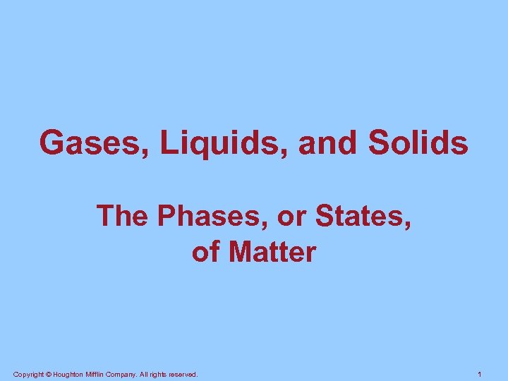 Gases, Liquids, and Solids The Phases, or States, of Matter Copyright © Houghton Mifflin