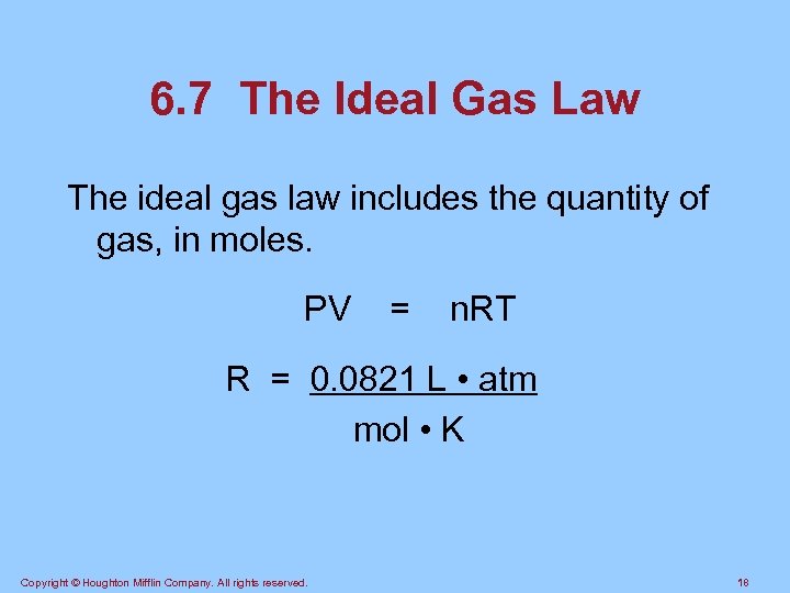 6. 7 The Ideal Gas Law The ideal gas law includes the quantity of