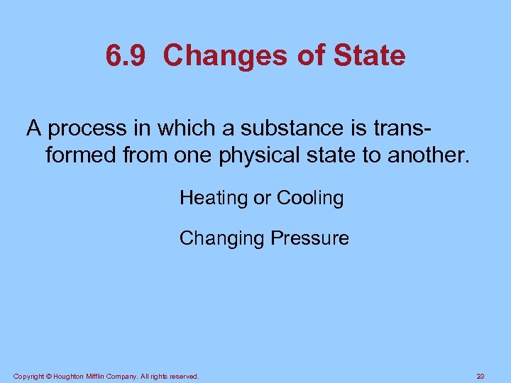 6. 9 Changes of State A process in which a substance is transformed from