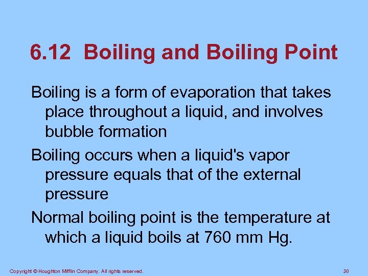 6. 12 Boiling and Boiling Point Boiling is a form of evaporation that takes