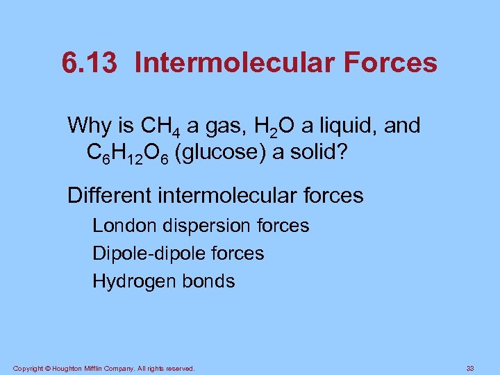 6. 13 Intermolecular Forces Why is CH 4 a gas, H 2 O a