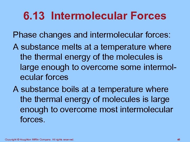 6. 13 Intermolecular Forces Phase changes and intermolecular forces: A substance melts at a