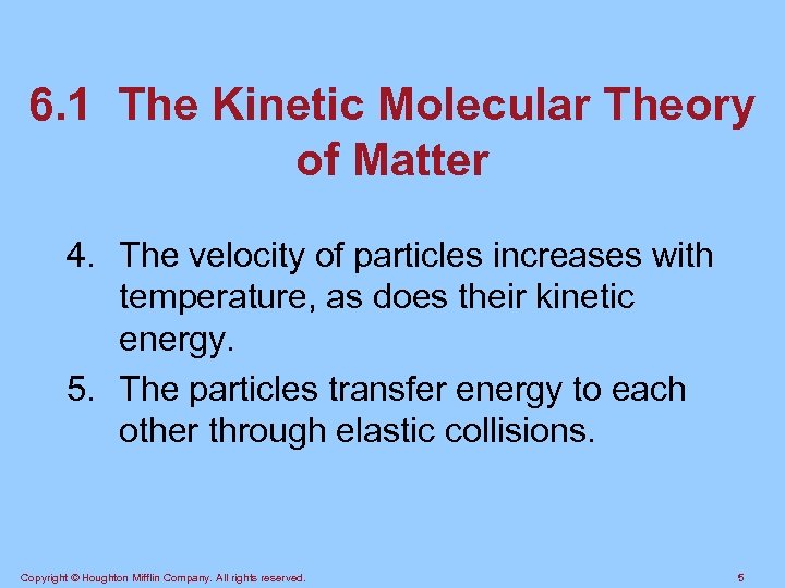 6. 1 The Kinetic Molecular Theory of Matter 4. The velocity of particles increases