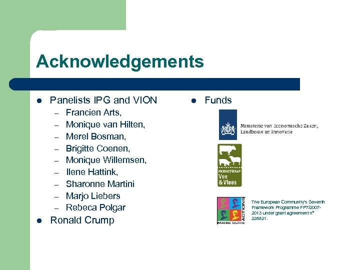 Acknowledgements l Panelists IPG and VION – – – – – l Francien Arts,