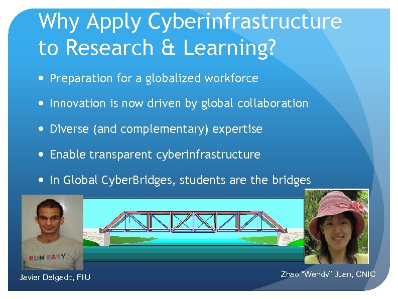Why Apply Cyberinfrastructure to Research & Learning? Preparation for a globalized workforce Innovation is