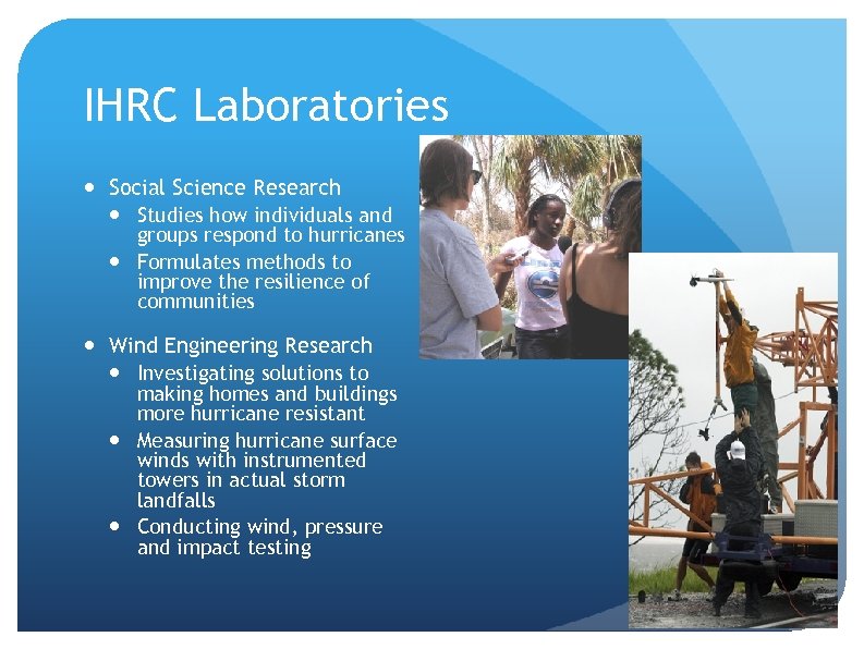 IHRC Laboratories Social Science Research Studies how individuals and groups respond to hurricanes Formulates