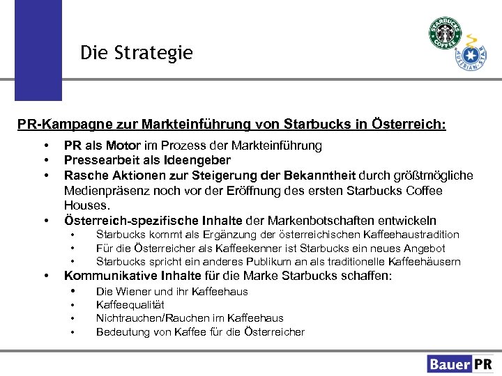 Die Strategie PR-Kampagne zur Markteinführung von Starbucks in Österreich: • • PR als Motor