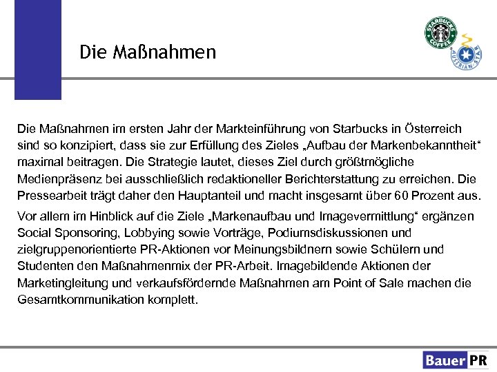 Die Maßnahmen im ersten Jahr der Markteinführung von Starbucks in Österreich sind so konzipiert,