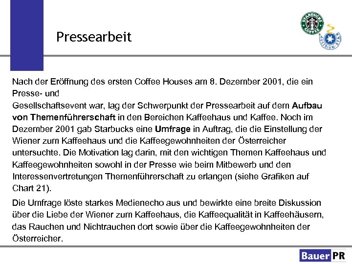 Pressearbeit Nach der Eröffnung des ersten Coffee Houses am 8. Dezember 2001, die ein