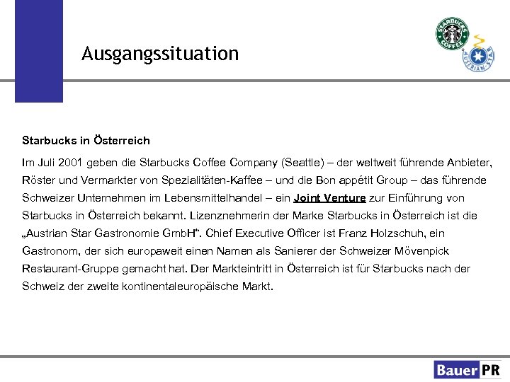 Ausgangssituation Starbucks in Österreich Im Juli 2001 geben die Starbucks Coffee Company (Seattle) –