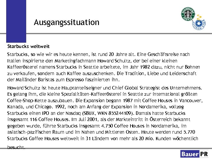 Ausgangssituation Starbucks weltweit Starbucks, so wie wir es heute kennen, ist rund 20 Jahre