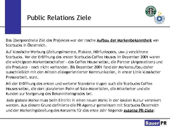 Public Relations Ziele Das übergeordnete Ziel des Projektes war der rasche Aufbau der Markenbekanntheit