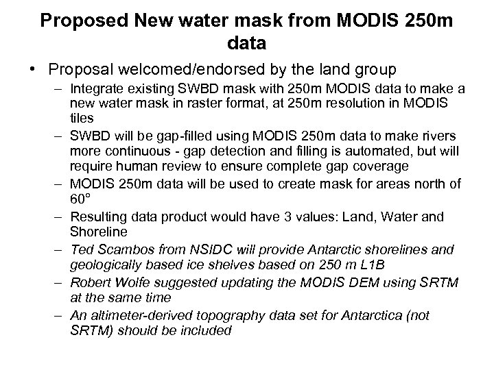 Proposed New water mask from MODIS 250 m data • Proposal welcomed/endorsed by the