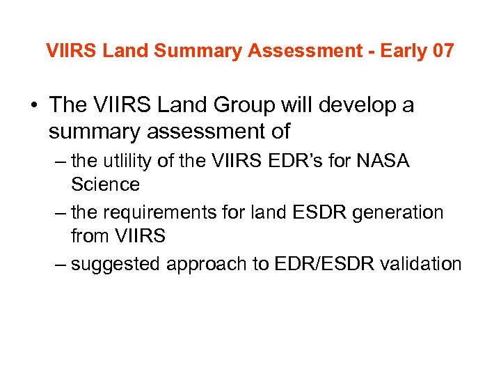 VIIRS Land Summary Assessment - Early 07 • The VIIRS Land Group will develop