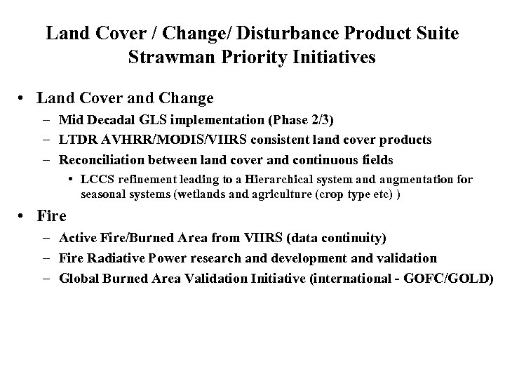 Land Cover / Change/ Disturbance Product Suite Strawman Priority Initiatives • Land Cover and