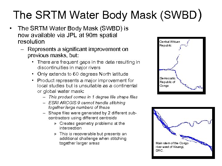 The SRTM Water Body Mask (SWBD) • The SRTM Water Body Mask (SWBD) is