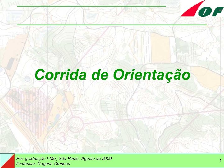 Corrida de Orientação Pós graduação FMU, São Paulo, Agosto de 2009 Professor: Rogério Campos