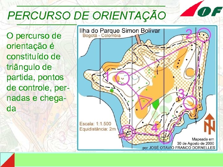 PERCURSO DE ORIENTAÇÃO O percurso de orientação é constituído de triângulo de partida, pontos