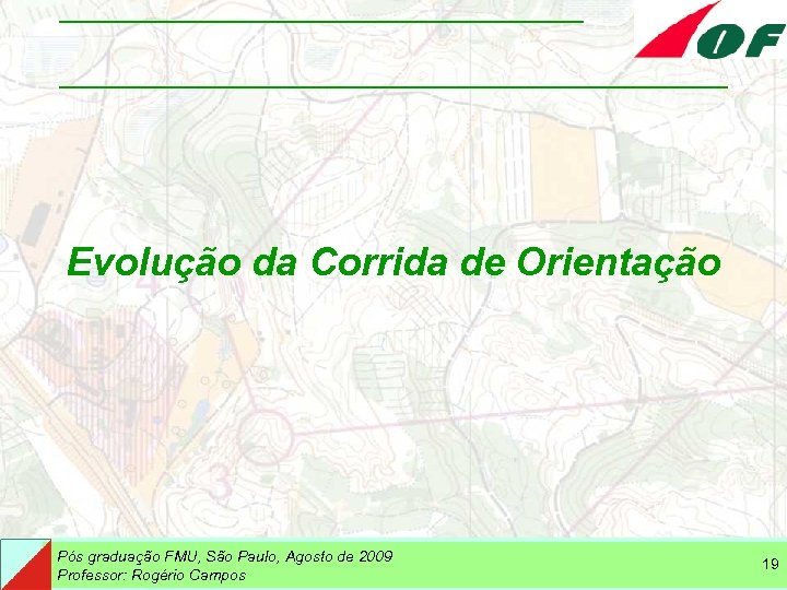 Evolução da Corrida de Orientação Pós graduação FMU, São Paulo, Agosto de 2009 Professor: