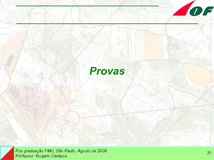 Provas Pós graduação FMU, São Paulo, Agosto de 2009 Professor: Rogério Campos 21 